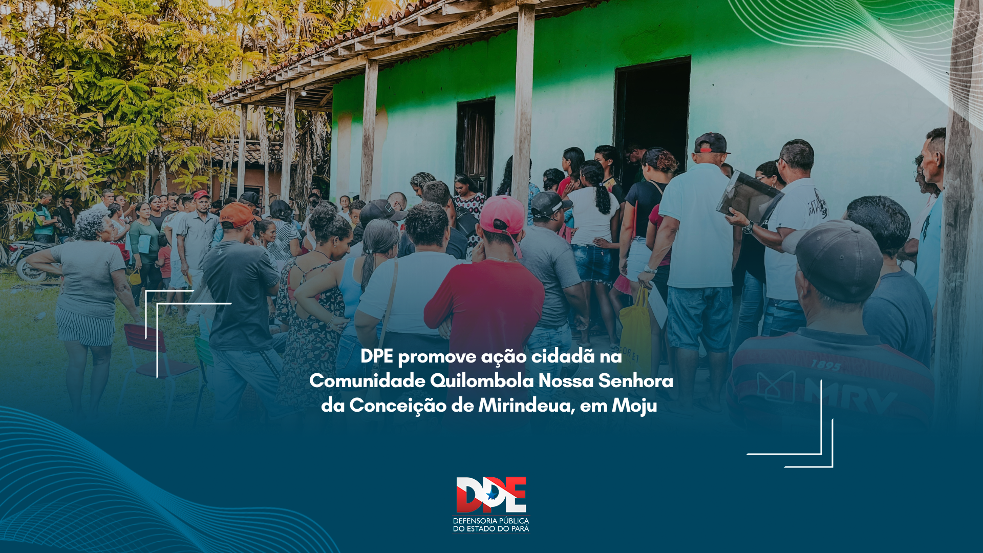 DPE promove ação cidadã na Comunidade Quilombola Nossa Senhora da Conceição de Mirindeua, em Moju 